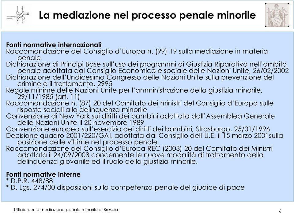 Unite, 26/02/2002 Dichiarazione dell Undicesimo Congresso delle Nazioni Unite sulla prevenzione del crimine e il trattamento, 2995 Regole minime delle Nazioni Unite per l amministrazione della