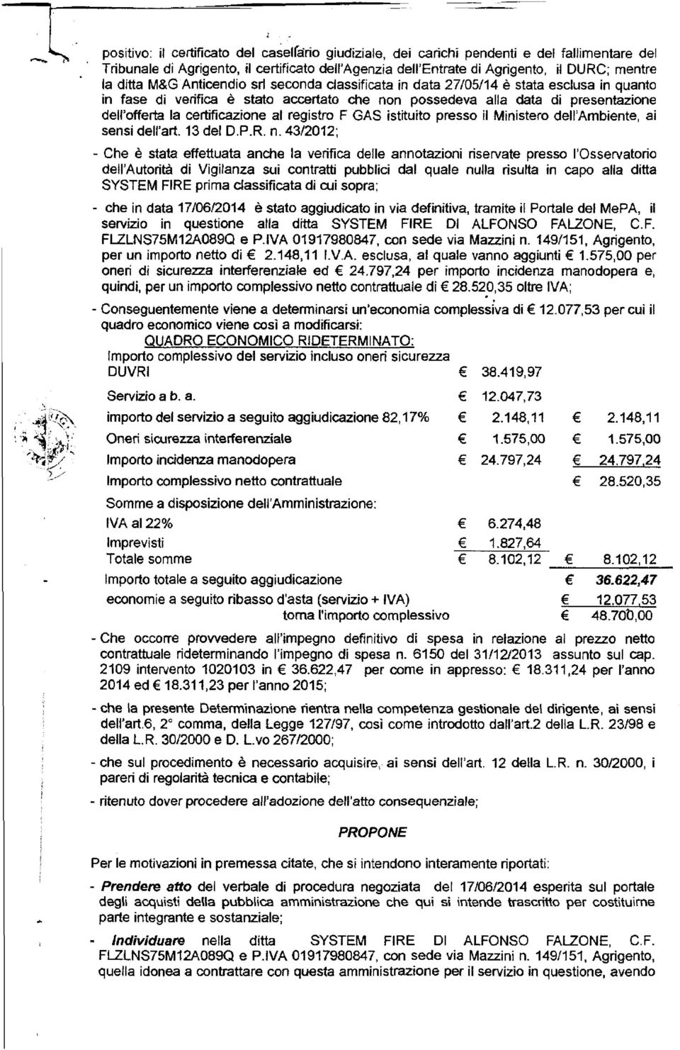 ;: ;~'/" '" "~,l----<,~// positivo: il certificato del caselrario giudiziale, dei carichi pendenti e del fallimentare del Tribunale di Agrigento, il certificato dell'agenzia dell'entrate di