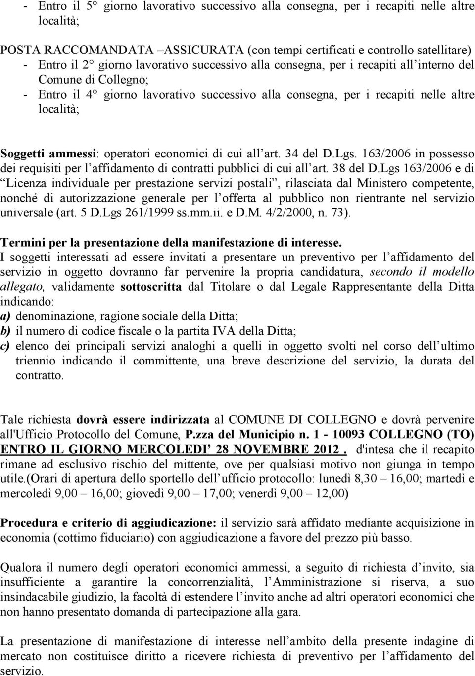 operatori economici di cui all art. 34 del D.Lgs. 163/2006 in possesso dei requisiti per l affidamento di contratti pubblici di cui all art. 38 del D.