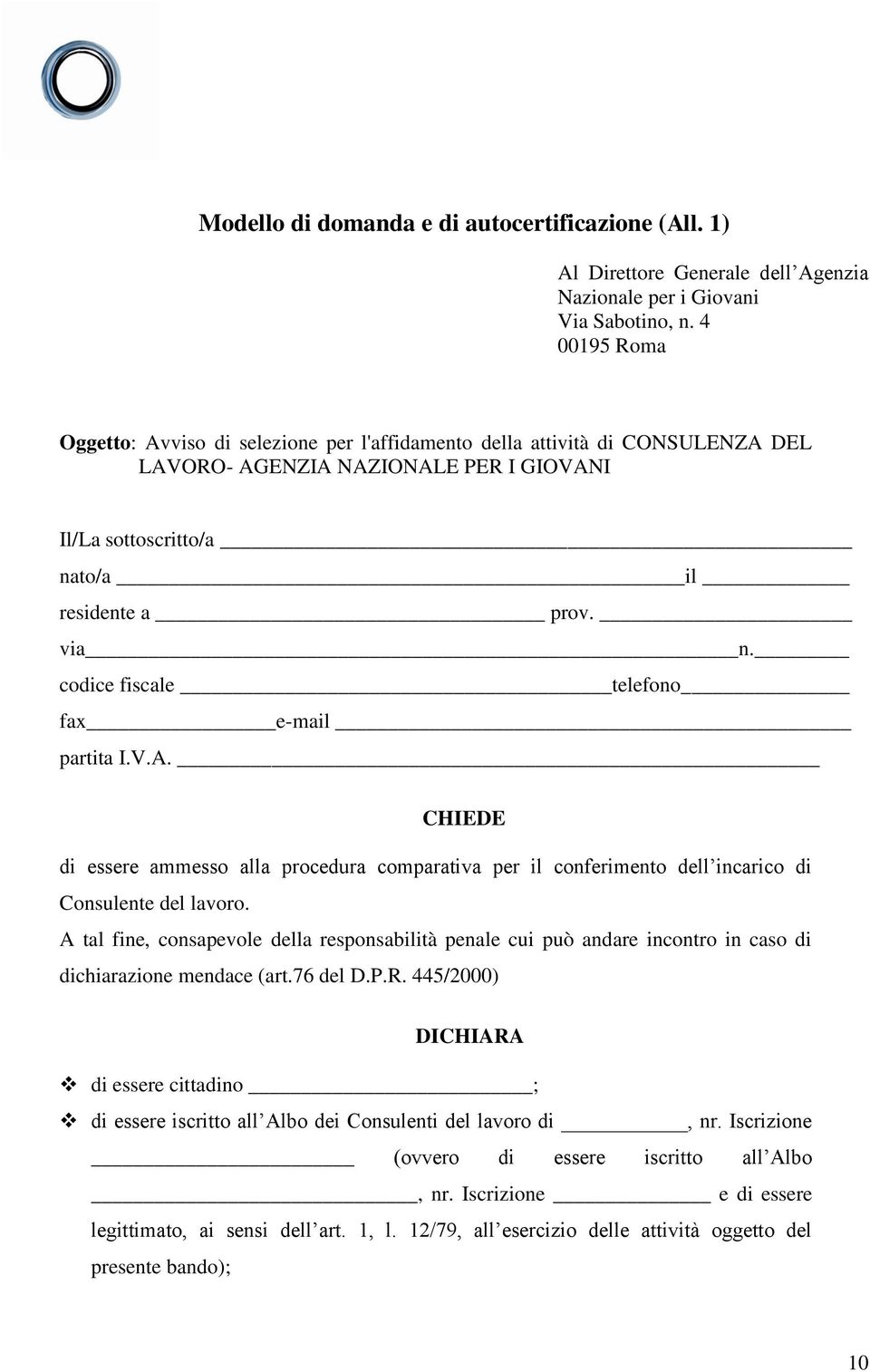 codice fiscale telefono fax e-mail partita I.V.A. CHIEDE di essere ammesso alla procedura comparativa per il conferimento dell incarico di Consulente del lavoro.