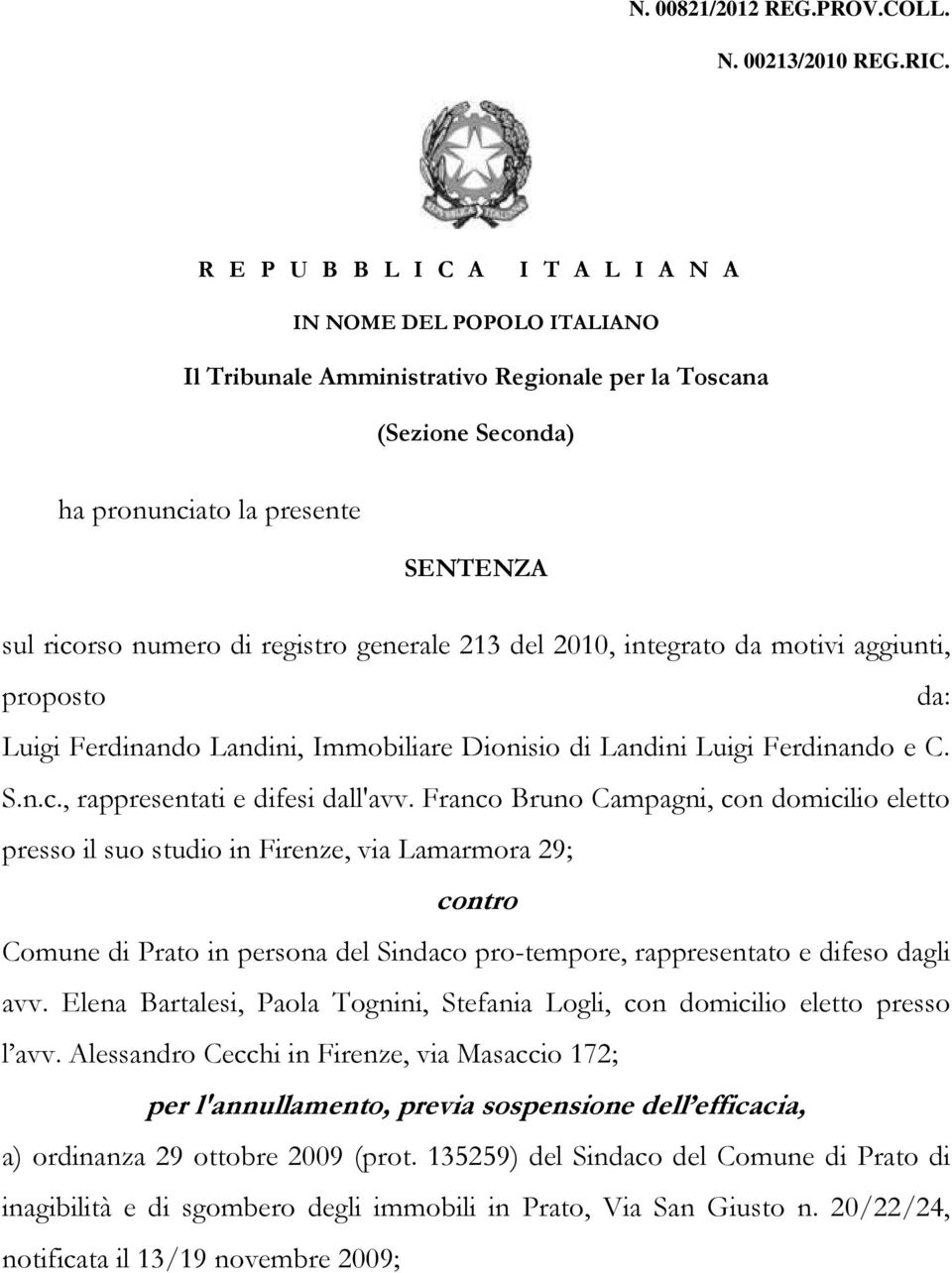 registro generale 213 del 2010, integrato da motivi aggiunti, proposto da: Luigi Ferdinando Landini, Immobiliare Dionisio di Landini Luigi Ferdinando e C. S.n.c., rappresentati e difesi dall'avv.