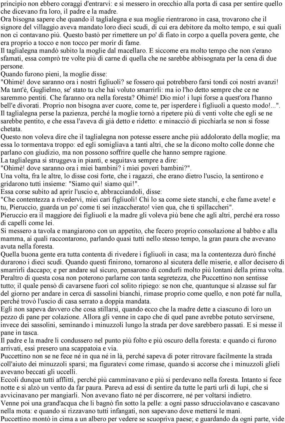 non ci contavano più. Questo bastò per rimettere un po' di fiato in corpo a quella povera gente, che era proprio a tocco e non tocco per morir di fame.