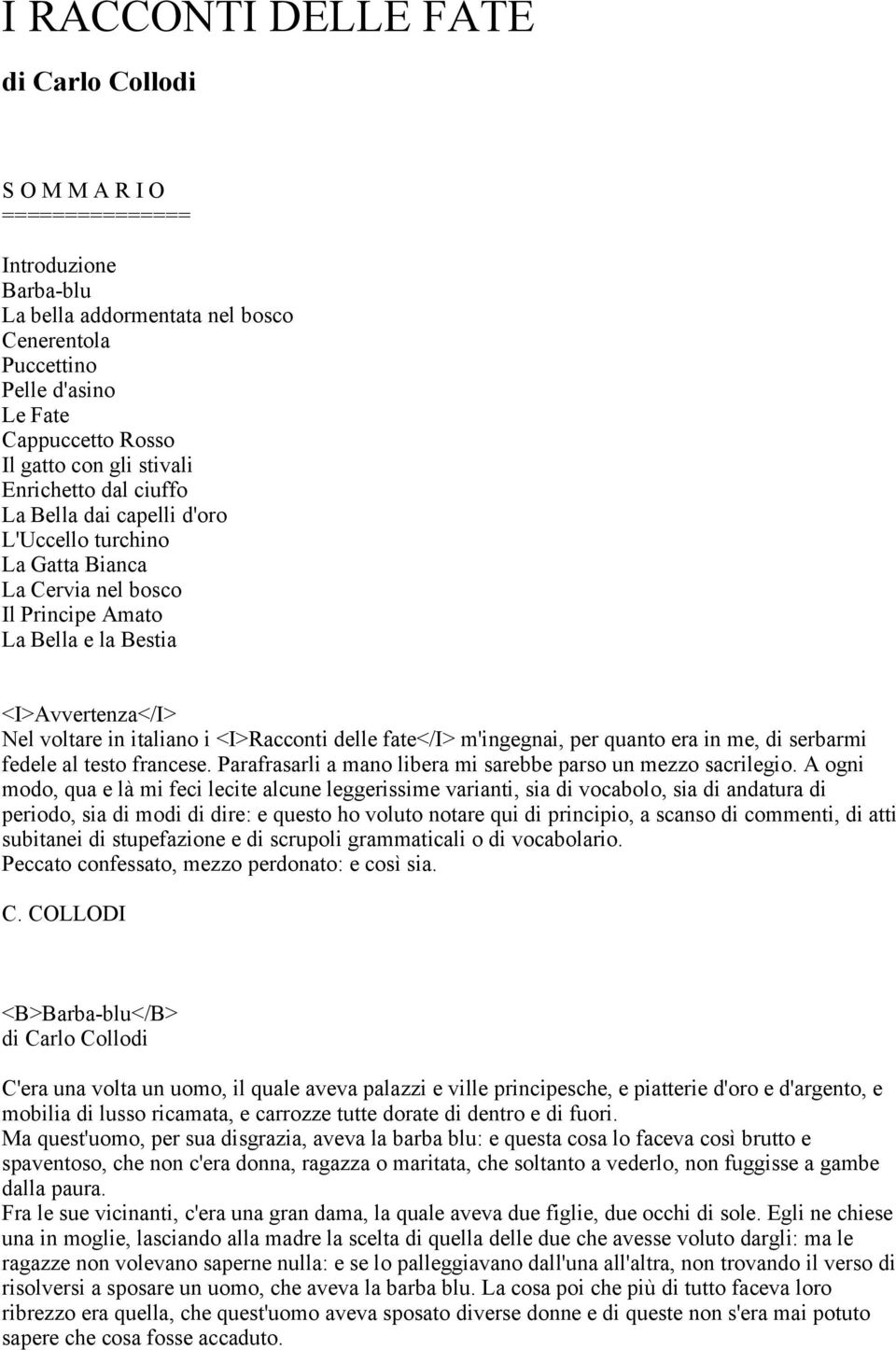 italiano i <I>Racconti delle fate</i> m'ingegnai, per quanto era in me, di serbarmi fedele al testo francese. Parafrasarli a mano libera mi sarebbe parso un mezzo sacrilegio.