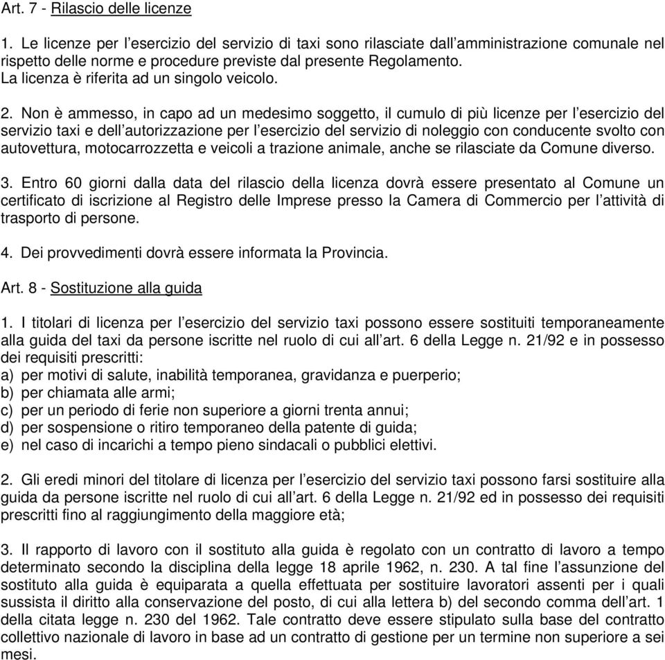 Non è ammesso, in capo ad un medesimo soggetto, il cumulo di più licenze per l esercizio del servizio taxi e dell autorizzazione per l esercizio del servizio di noleggio con conducente svolto con