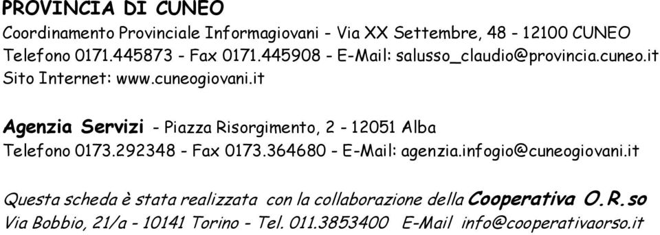 it Agenzia Servizi - Piazza Risorgimento, 2-12051 Alba Telefono 0173.292348 - Fax 0173.364680 - E-Mail: agenzia.