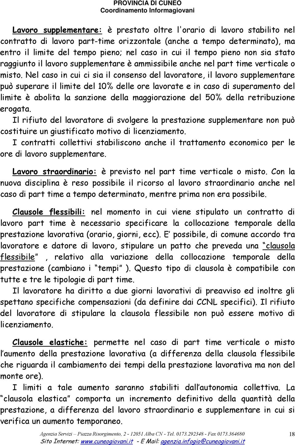 Nel caso in cui ci sia il consenso del lavoratore, il lavoro supplementare può superare il limite del 10% delle ore lavorate e in caso di superamento del limite è abolita la sanzione della