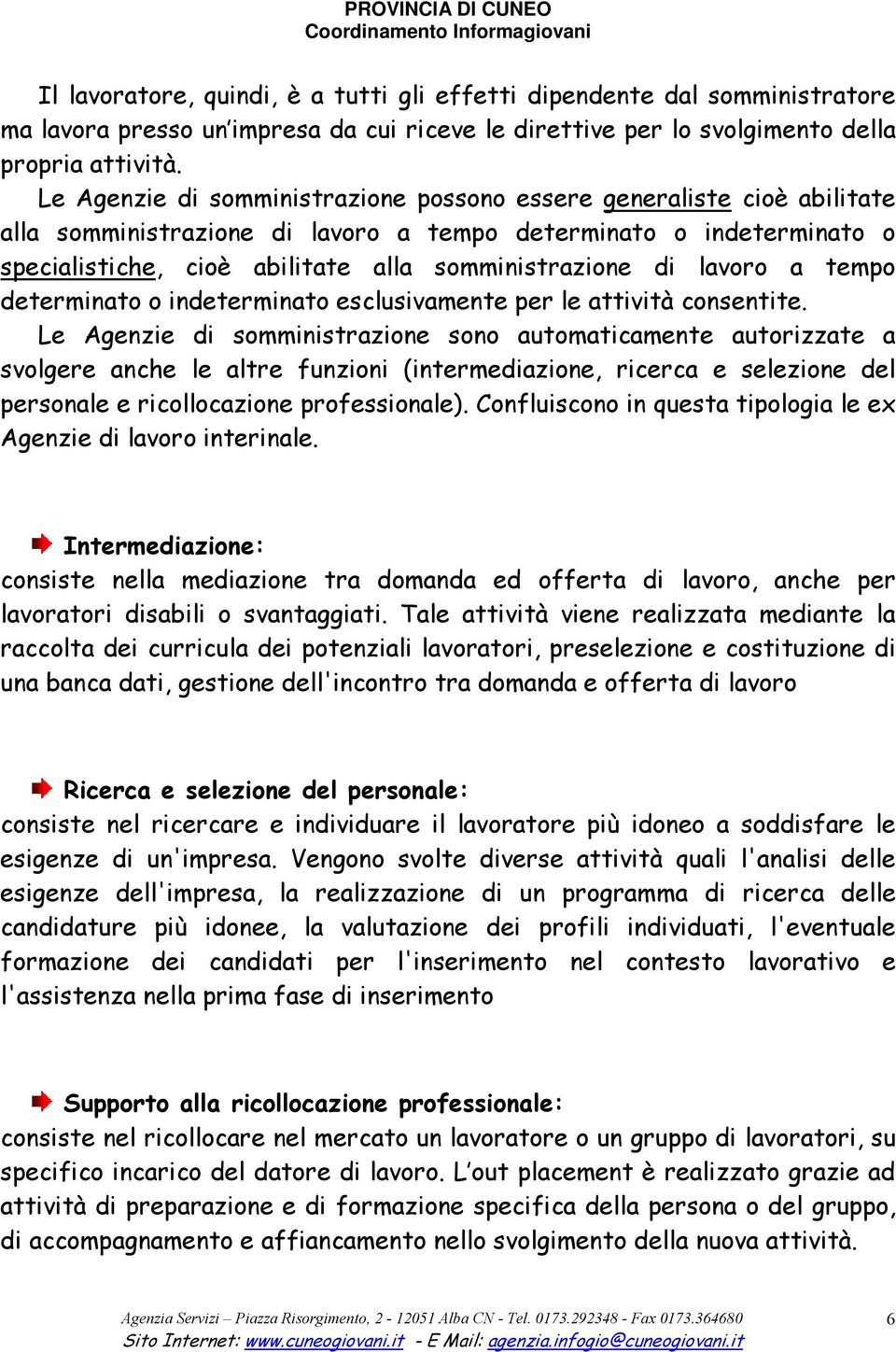 lavoro a tempo determinato o indeterminato esclusivamente per le attività consentite.