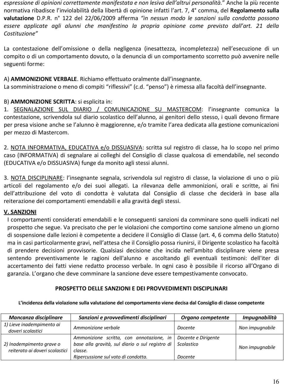 21 della Costituzione La contestazione dell omissione o della negligenza (inesattezza, incompletezza) nell esecuzione di un compito o di un comportamento dovuto, o la denuncia di un comportamento