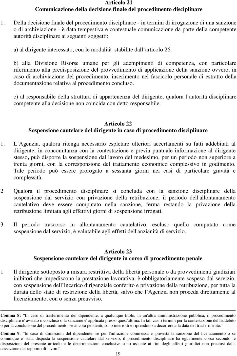 disciplinare ai seguenti soggetti: a) al dirigente interessato, con le modalità stabilite dall articolo 26.