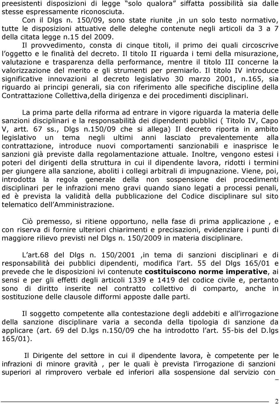 Il provvedimento, consta di cinque titoli, il primo dei quali circoscrive l oggetto e le finalità del decreto.