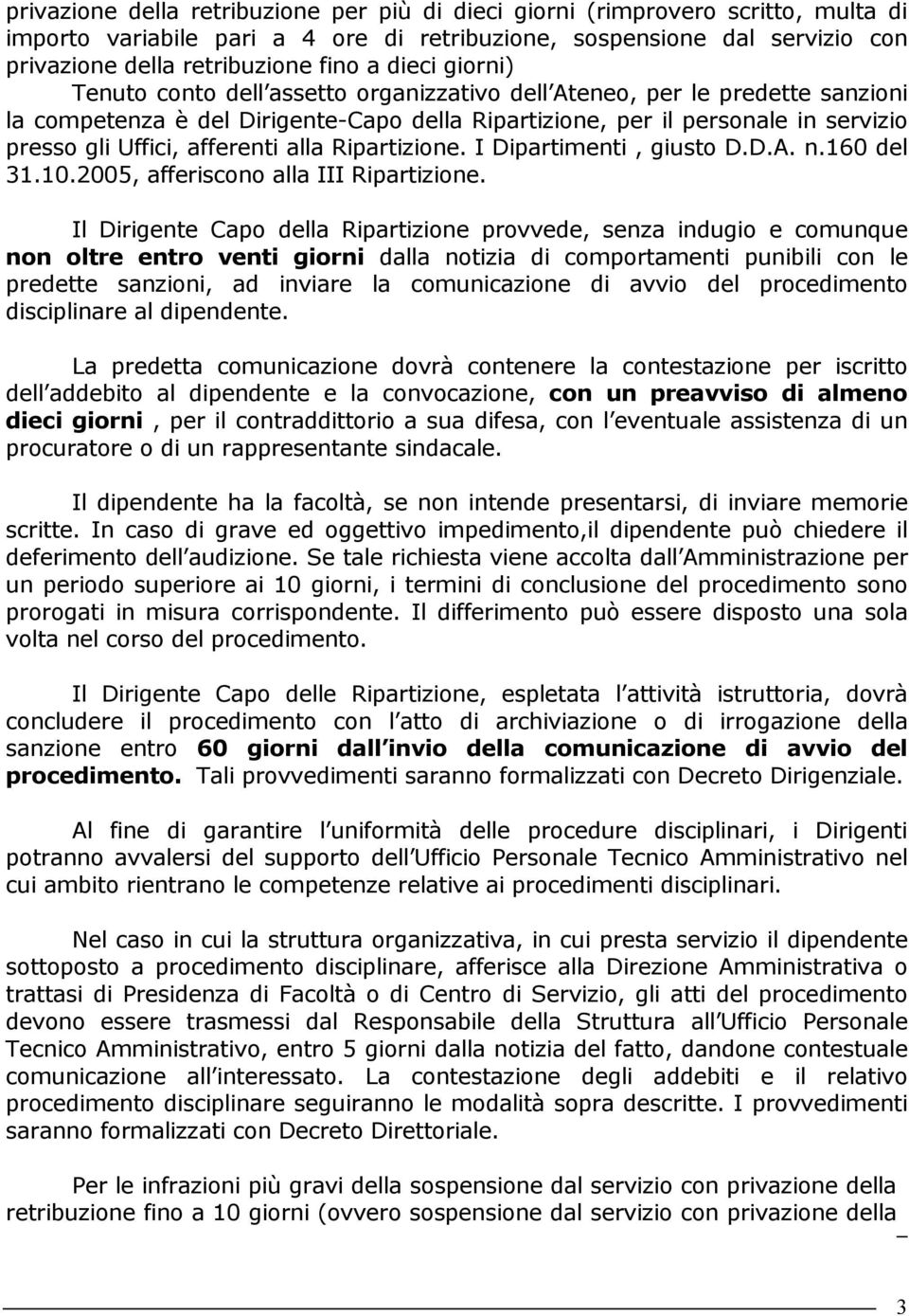 afferenti alla Ripartizione. I Dipartimenti, giusto D.D.A. n.160 del 31.10.2005, afferiscono alla III Ripartizione.