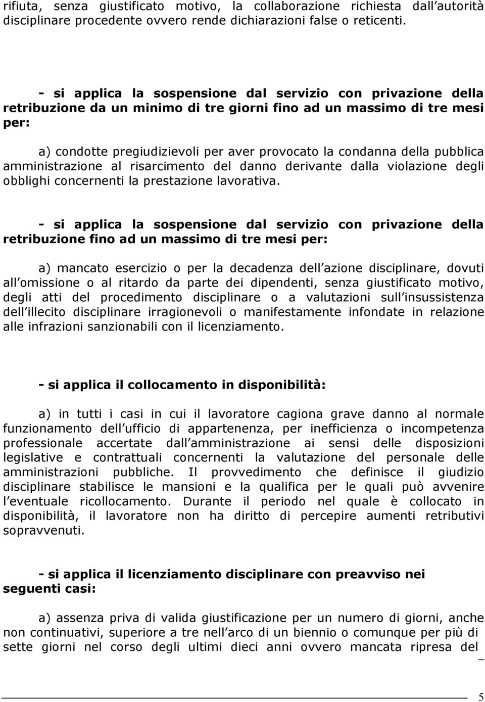 della pubblica amministrazione al risarcimento del danno derivante dalla violazione degli obblighi concernenti la prestazione lavorativa.