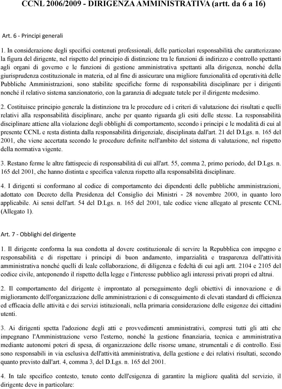 indirizzo e controllo spettanti agli organi di governo e le funzioni di gestione amministrativa spettanti alla dirigenza, nonché della giurisprudenza costituzionale in materia, ed al fine di