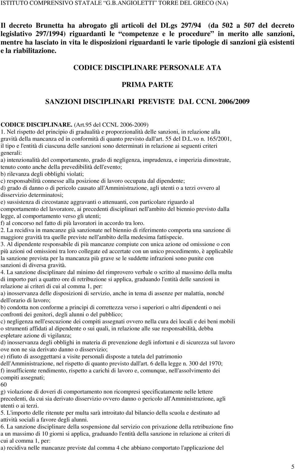 CODICE DISCIPLINARE PERSONALE ATA PRIMA PARTE SANZIONI DISCIPLINARI PREVISTE DAL CCNL 2006/2009 CODICE DISCIPLINARE. (Art.95 del CCNL 2006-2009) 1.