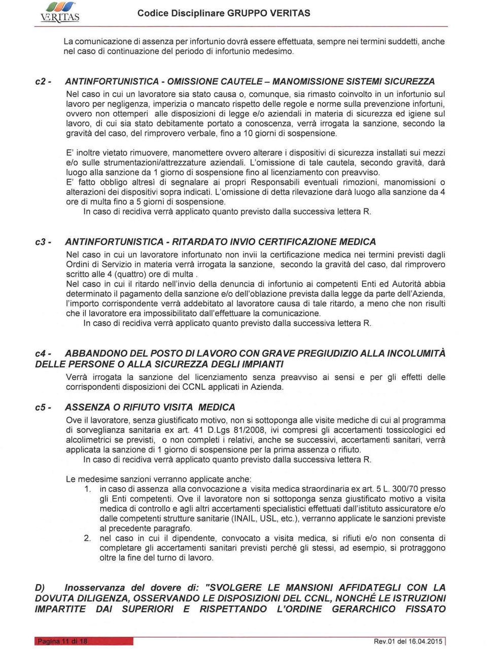 imperizia o mancato rispetto delle regole e norme sulla prevenzione infortuni, ovvero non ottemperi alle disposizioni di legge e/o aziendali in materia di sicurezza ed igiene sul lavoro, di cui sia