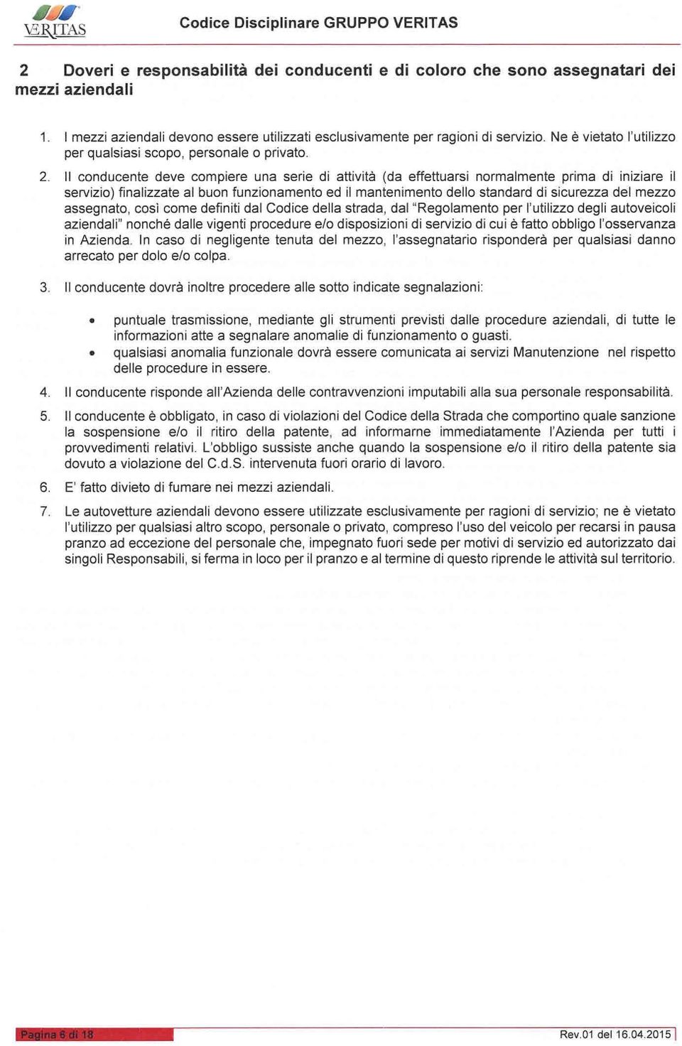 II conducente deve compiere una serie di attività (da effettuarsi normalmente prima di iniziare il servizio) finalizzate al buon funzionamento ed il mantenimento dello standard di sicurezza del mezzo