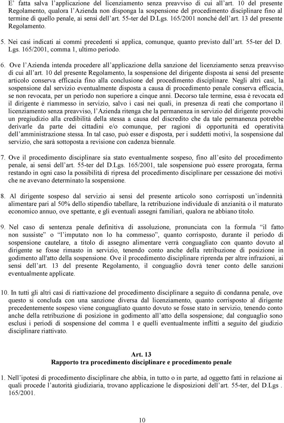 165/2001 nonché dell art. 13 del presente Regolamento. 5. Nei casi indicati ai commi precedenti si applica, comunque, quanto previsto dall art. 55-ter del D. Lgs. 165/2001, comma 1, ultimo periodo. 6.