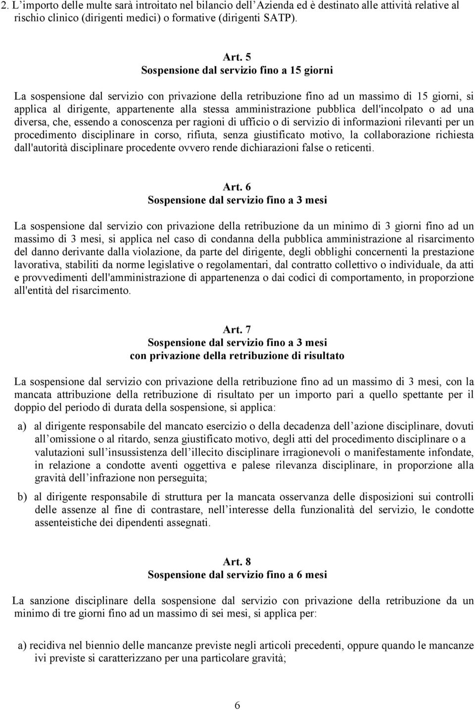 amministrazione pubblica dell'incolpato o ad una diversa, che, essendo a conoscenza per ragioni di ufficio o di servizio di informazioni rilevanti per un procedimento disciplinare in corso, rifiuta,