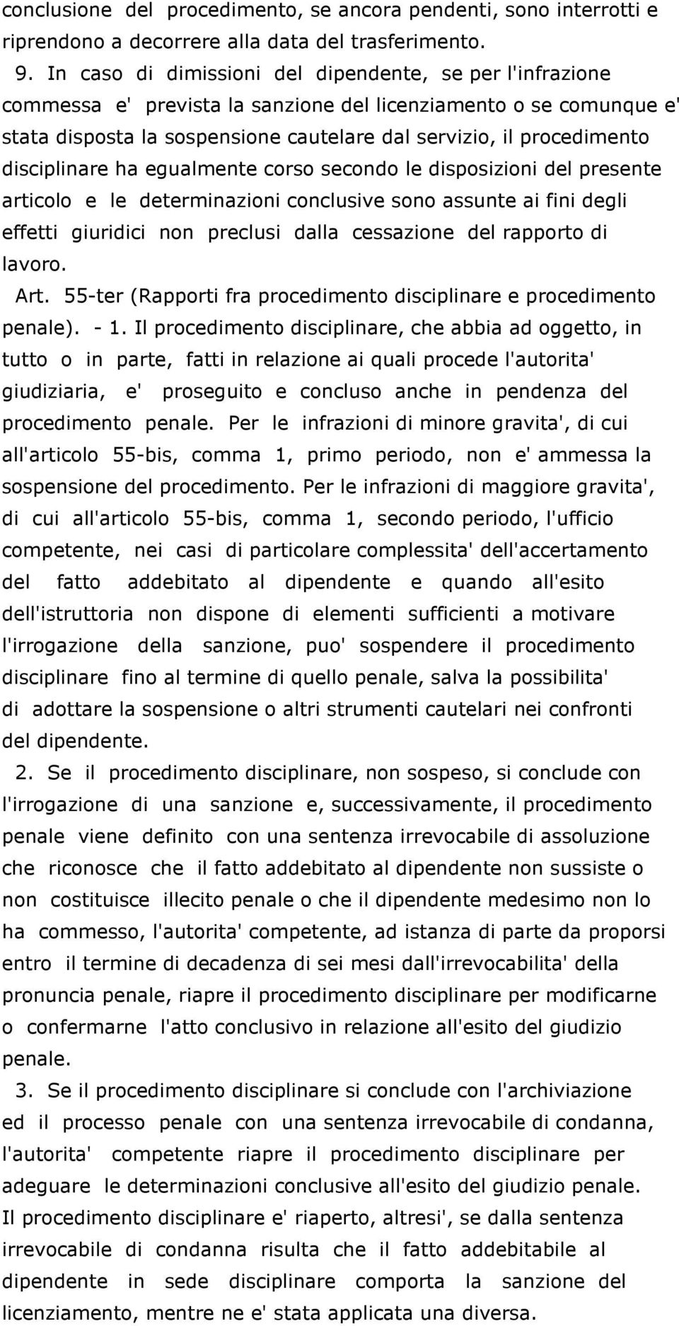 disciplinare ha egualmente corso secondo le disposizioni del presente articolo e le determinazioni conclusive sono assunte ai fini degli effetti giuridici non preclusi dalla cessazione del rapporto