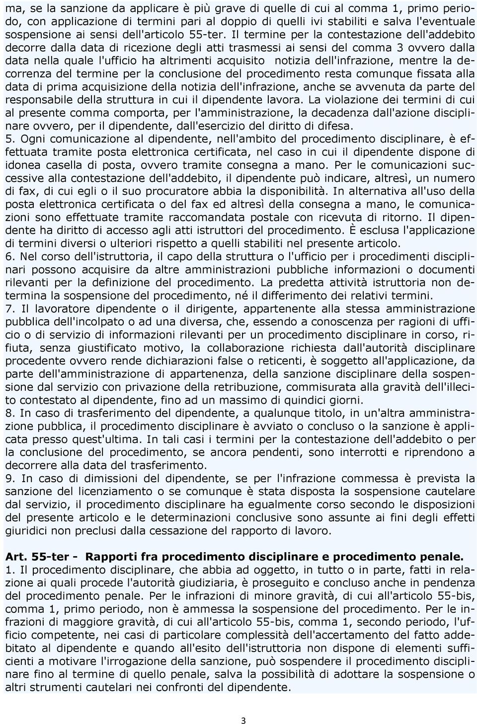 Il termine per la contestazione dell'addebito decorre dalla data di ricezione degli atti trasmessi ai sensi del comma 3 ovvero dalla data nella quale l'ufficio ha altrimenti acquisito notizia