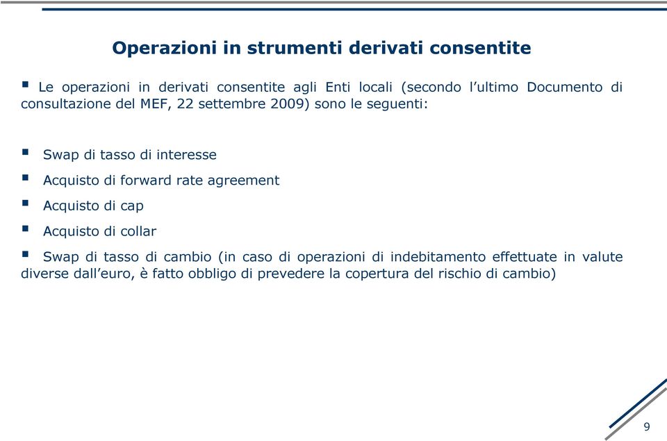 Acquisto di forward rate agreement Acquisto di cap Acquisto di collar Swap di tasso di cambio (in caso di