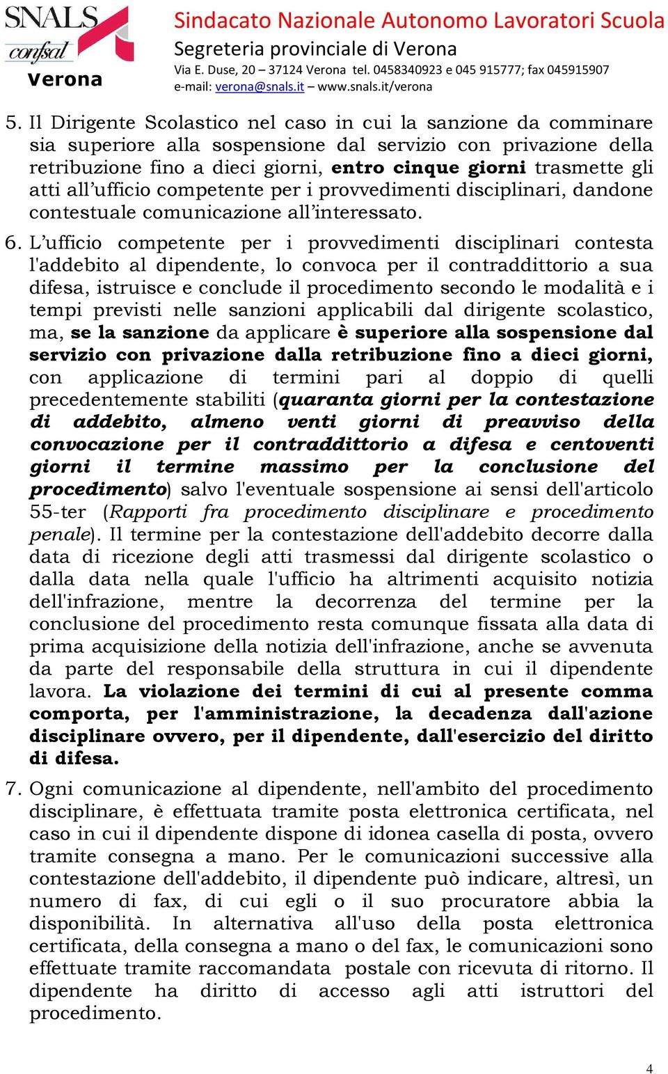 L ufficio competente per i provvedimenti disciplinari contesta l'addebito al dipendente, lo convoca per il contraddittorio a sua difesa, istruisce e conclude il procedimento secondo le modalità e i