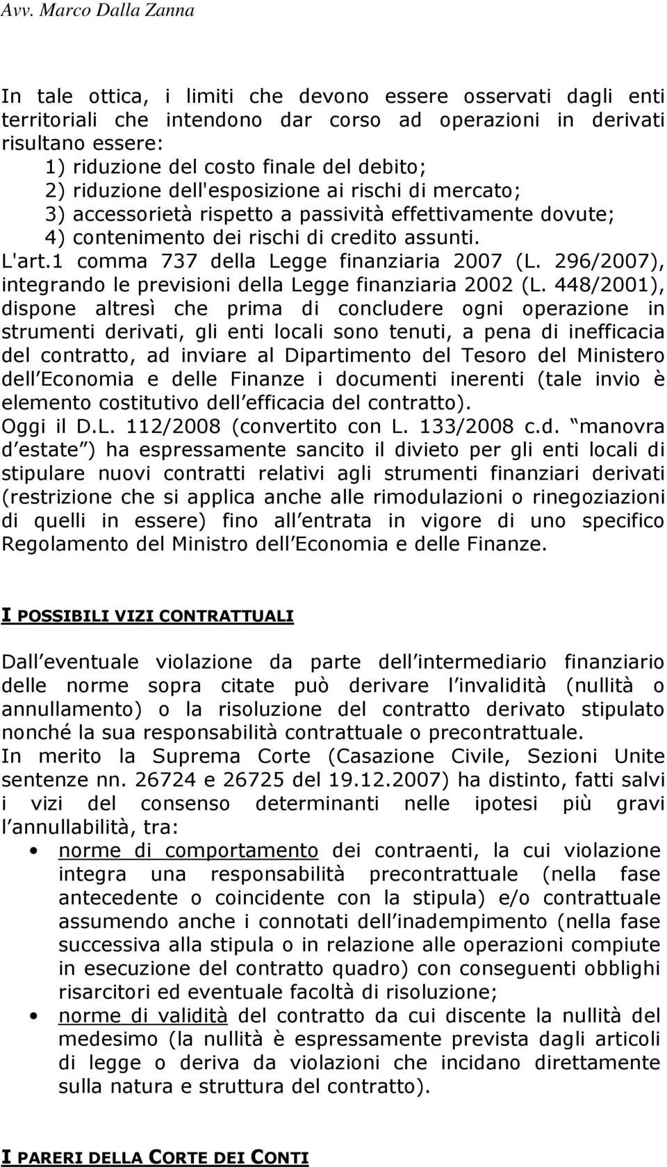 296/2007), integrando le previsioni della Legge finanziaria 2002 (L.