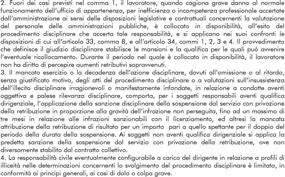 procedimento disciplinare che accerta tale responsabilità, e si applicano nei suoi confronti le disposizioni di cui all articolo 33, comma 8, e all articolo 34, commi 1, 2, 3 e 4.