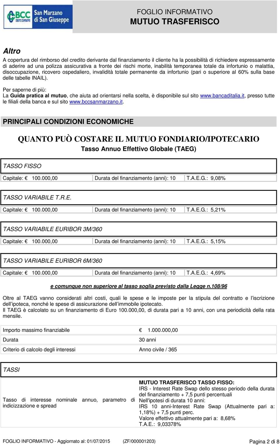 Per saperne di più: La Guida pratica al mutuo, che aiuta ad orientarsi nella scelta, è disponibile sul sito