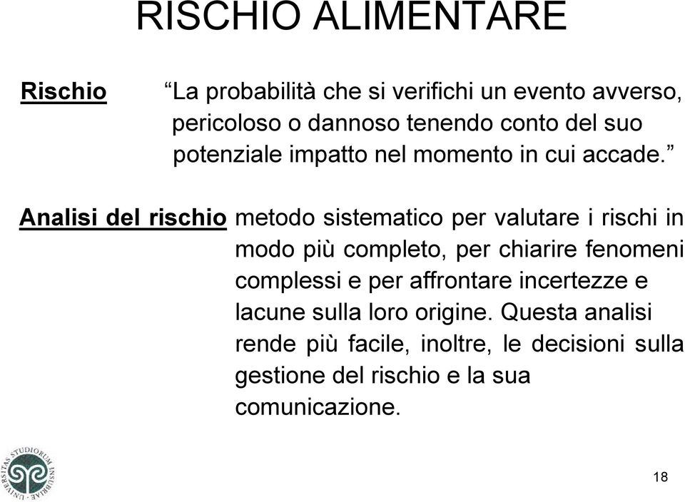 Analisi del rischio metodo sistematico per valutare i rischi in modo più completo, per chiarire fenomeni