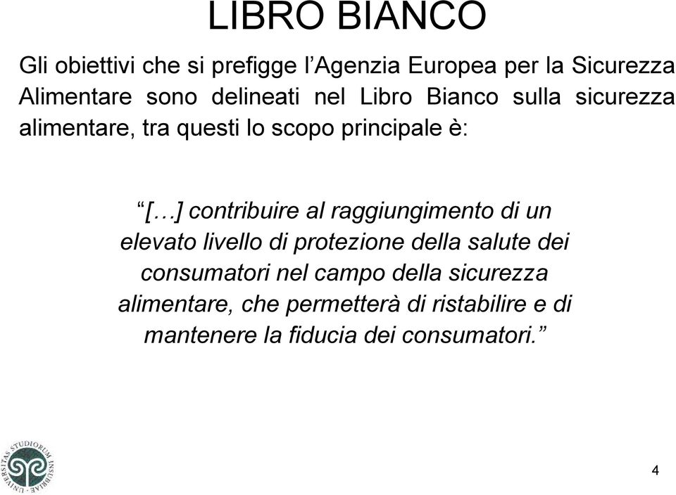 contribuire al raggiungimento di un elevato livello di protezione della salute dei consumatori nel