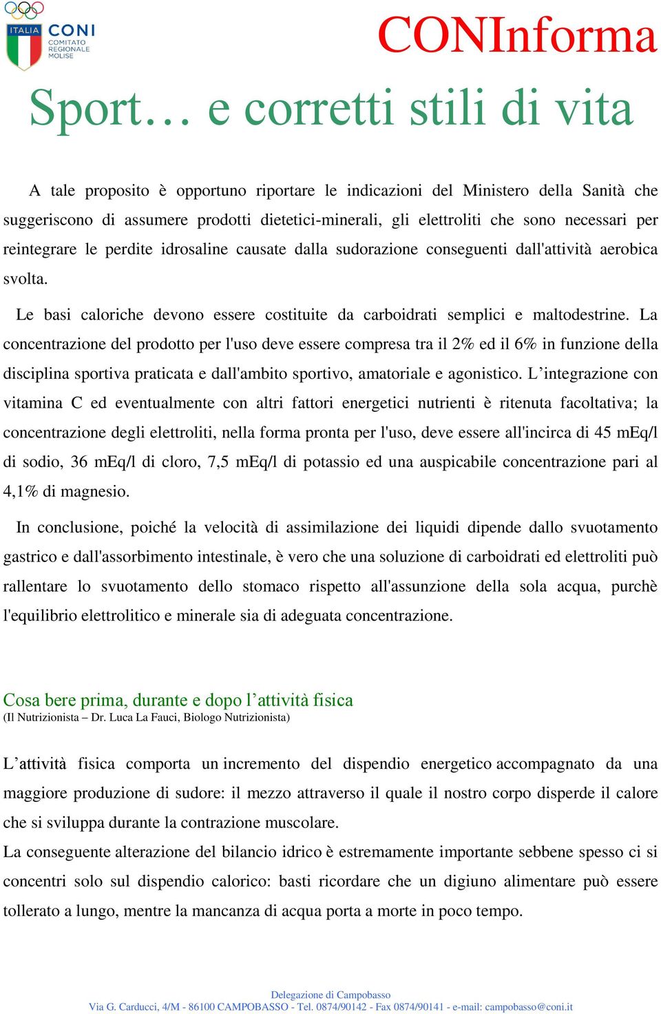 La concentrazione del prodotto per l'uso deve essere compresa tra il 2% ed il 6% in funzione della disciplina sportiva praticata e dall'ambito sportivo, amatoriale e agonistico.