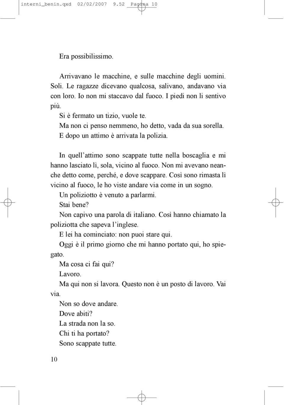 In quell attimo sono scappate tutte nella boscaglia e mi hanno lasciato lì, sola, vicino al fuoco. Non mi avevano neanche detto come, perché, e dove scappare.