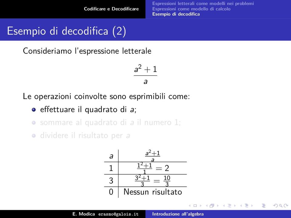 qudrto di ; sommre l qudrto di il numero 1; dividere il