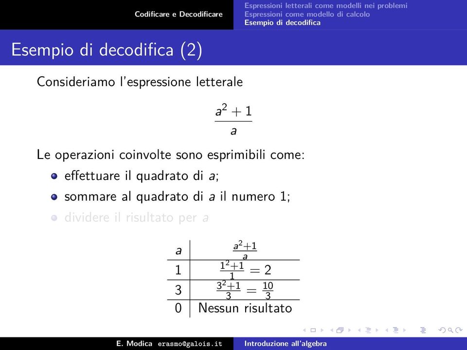 qudrto di ; sommre l qudrto di il numero 1; dividere il