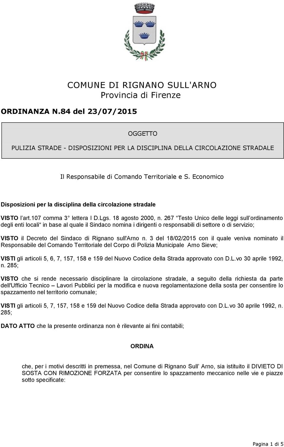 Economico Disposizioni per la disciplina della circolazione stradale VISTO l art.107 comma 3 lettera I D.Lgs. 18 agosto 2000, n.