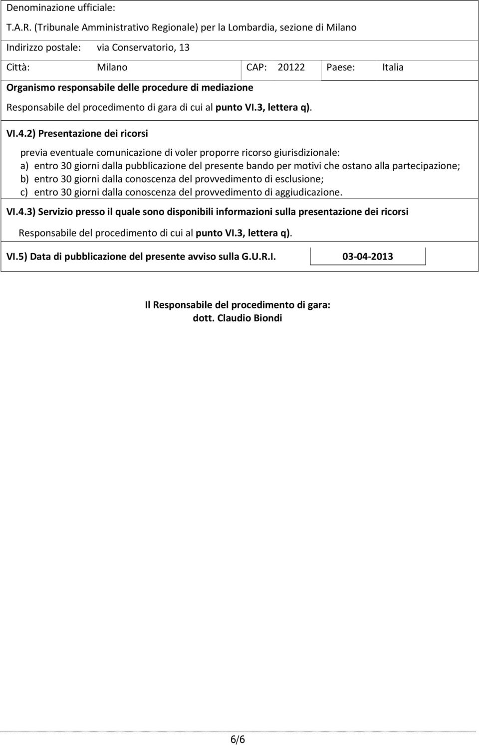 mediazione Responsabile del procedimento di gara di cui al punto VI.3, lettera q). VI.4.