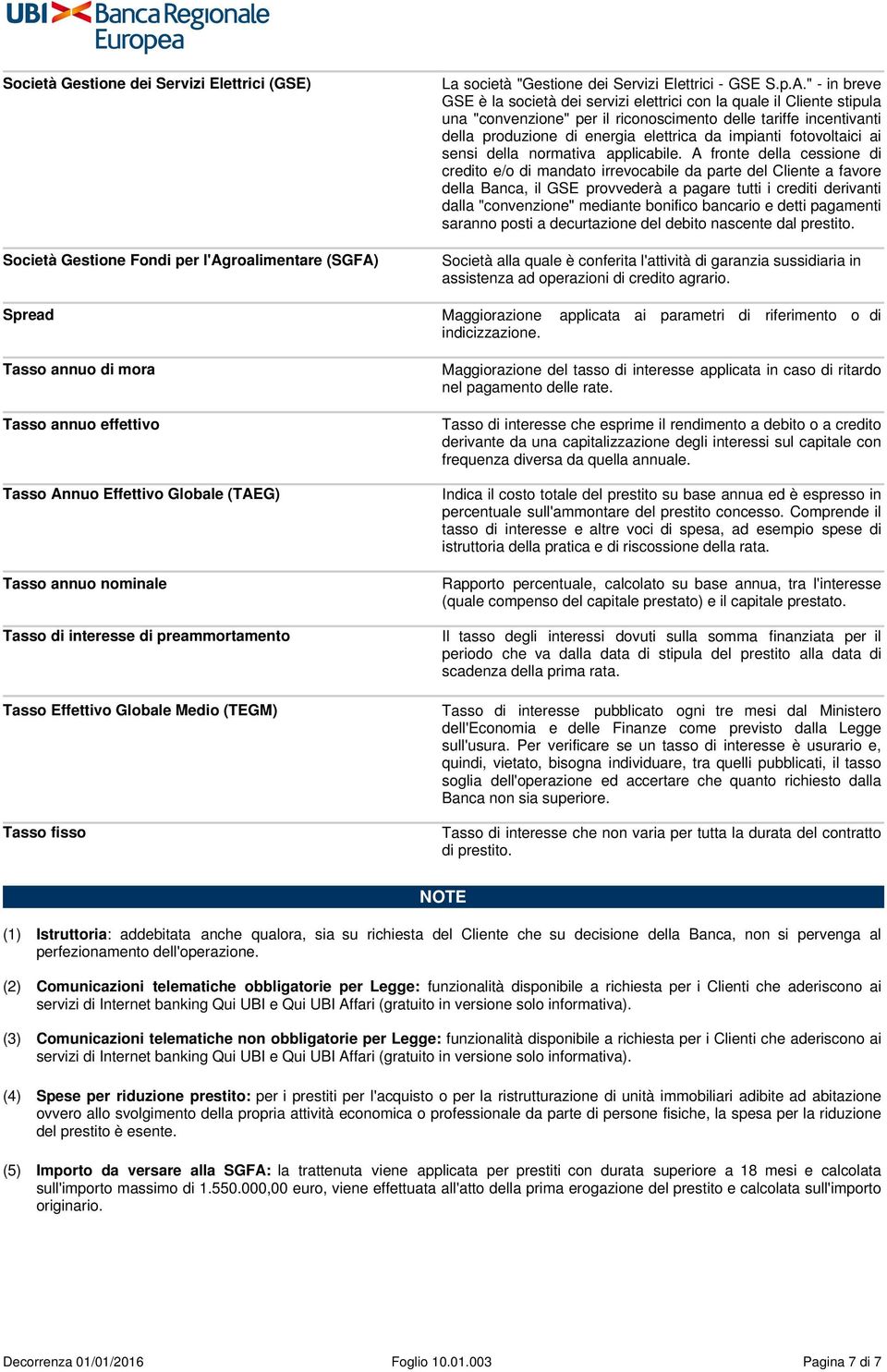 " - in breve GSE è la società dei servizi elettrici con la quale il Cliente stipula una "convenzione" per il riconoscimento delle tariffe incentivanti della produzione di energia elettrica da