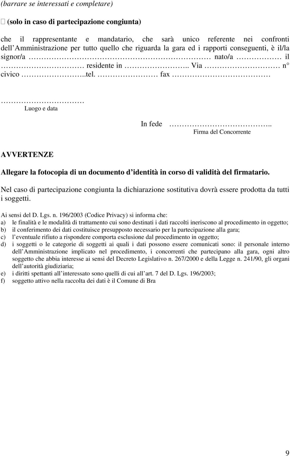 . Firma del Concorrente AVVERTENZE Allegare la fotocopia di un documento d identità in corso di validità del firmatario.