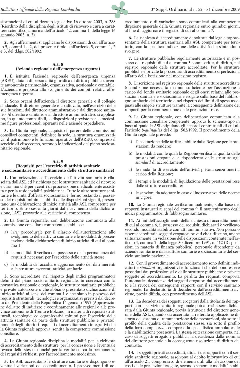 03, n. 3). 2. Agli afferimenti si applicano le disposizioni di cui all articolo 5, commi 1e2,delpresente titolo e all articolo 5, commi 1, 2 e 3, del d.lgs. 502/1992.