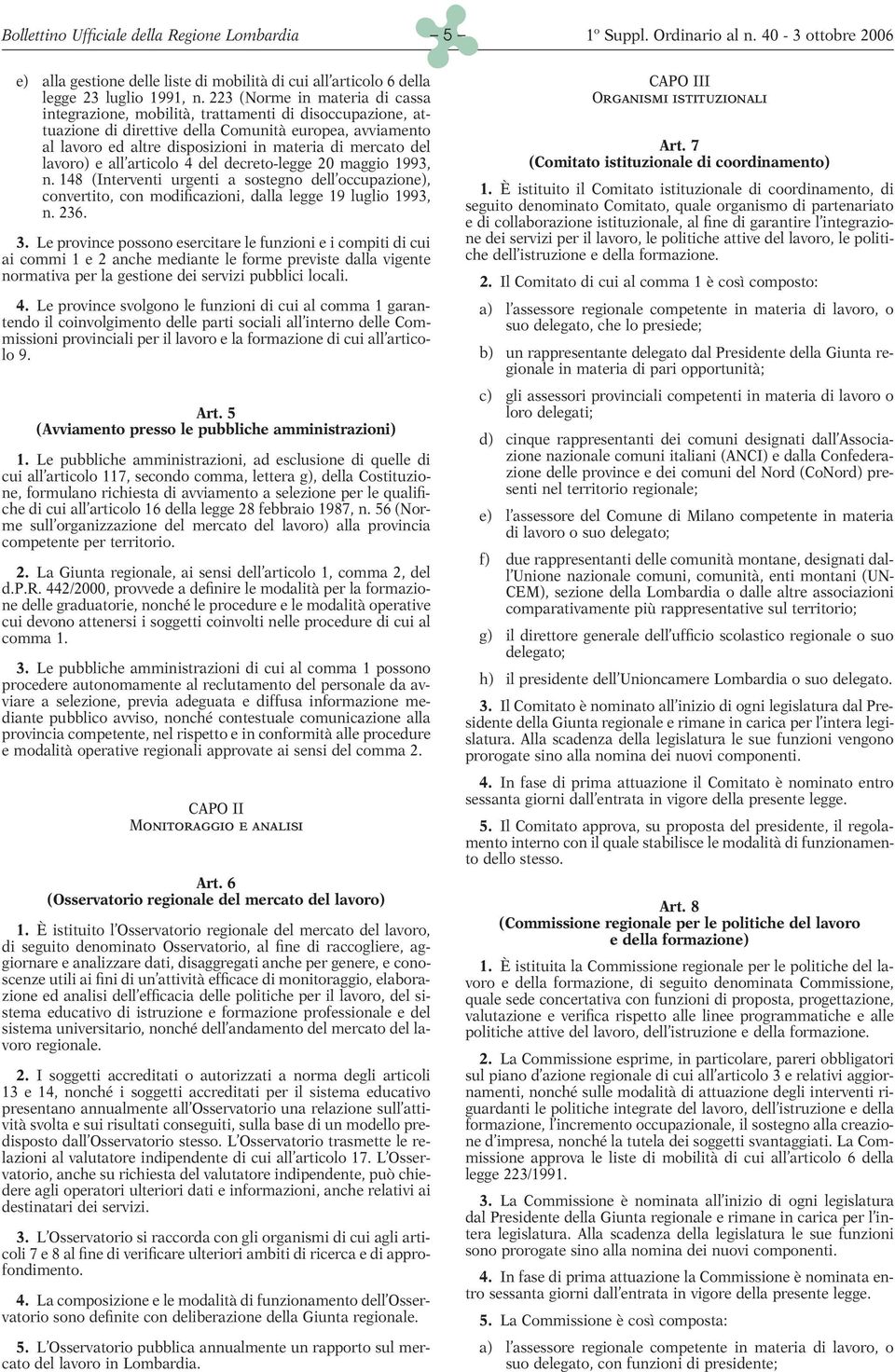 del lavoro) e all articolo 4 del decreto-legge 20 maggio 1993, n. 148 (Interventi urgenti a sostegno dell occupazione), convertito, con modificazioni, dalla legge 19 luglio 1993, n. 236. 3.