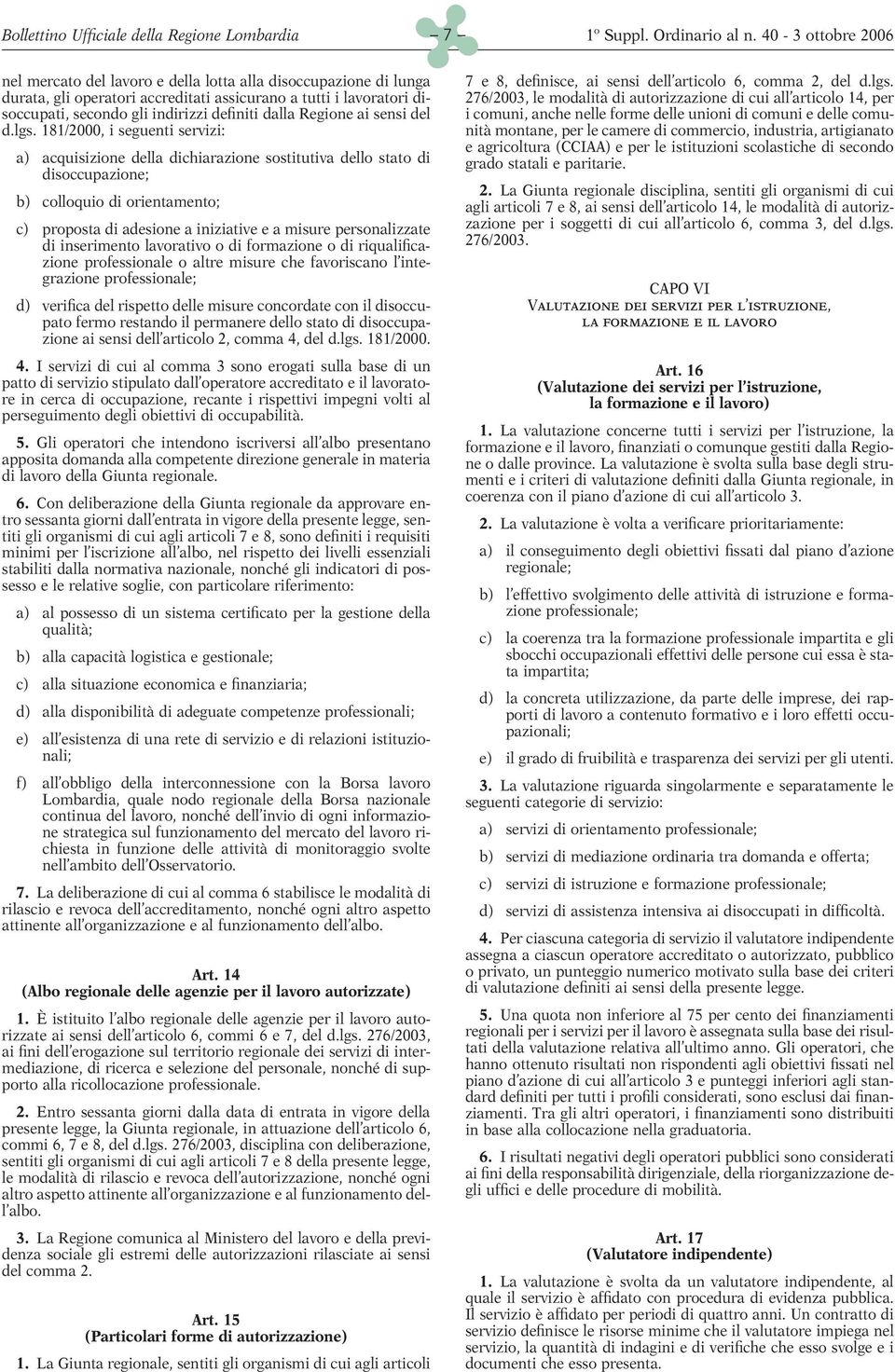 181/2000, i seguenti servizi: a) acquisizione della dichiarazione sostitutiva dello stato di disoccupazione; b) colloquio di orientamento; c) proposta di adesione a iniziative e a misure