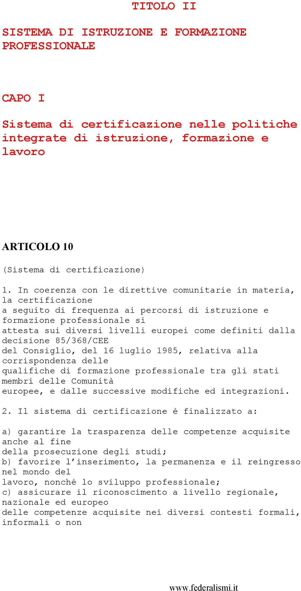 dalla decisione 85/368/CEE del Consiglio, del 16 luglio 1985, relativa alla corrispondenza delle qualifiche di formazione professionale tra gli stati membri delle Comunità europee, e dalle successive