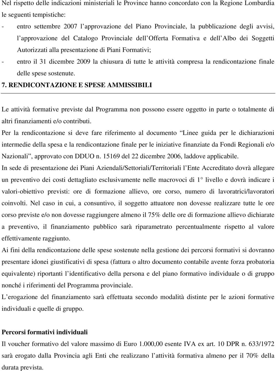 chiusura di tutte le attività compresa la rendicontazione finale delle spese sostenute. 7.