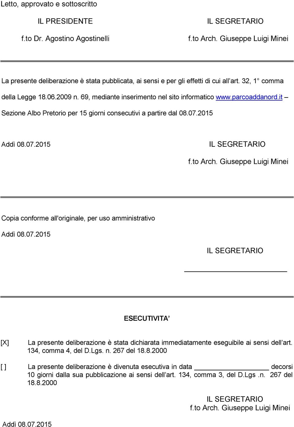 parcoaddanord.it Sezione Albo Pretorio per 15 giorni consecutivi a partire dal 08.07.2015 Addì 08.07.2015 IL SEGRETARIO f.to Arch.