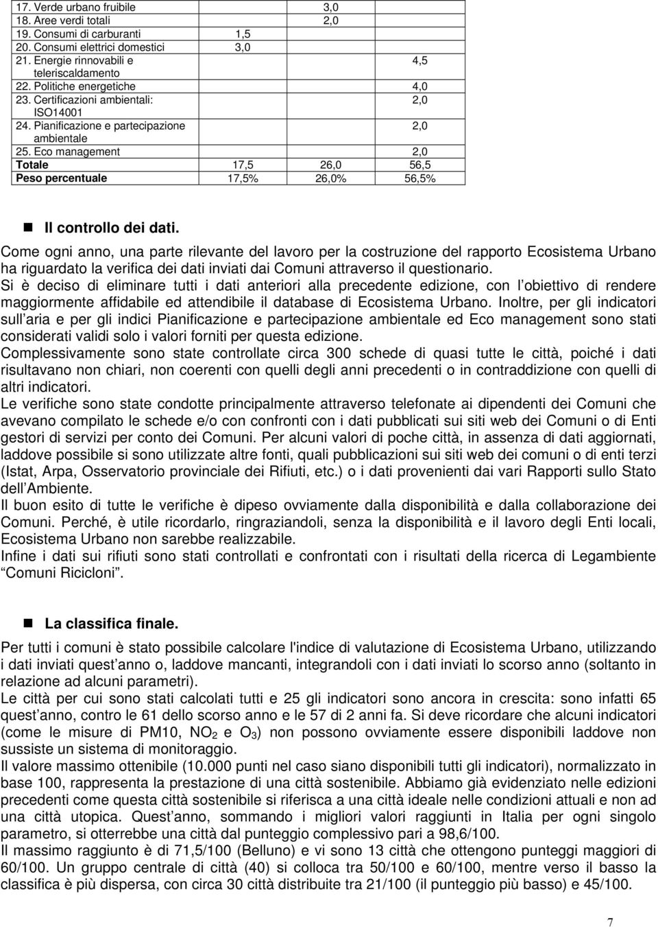 Eco management 2,0 Totale 17,5 26,0 56,5 Peso percentuale 17,5% 26,0% 56,5% Il controllo dei dati.