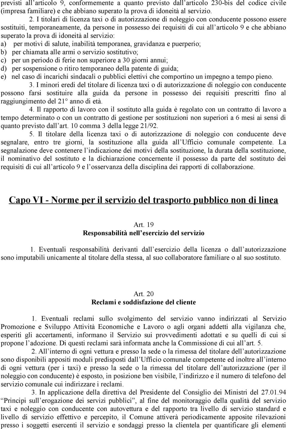 I titolari di licenza taxi o di autorizzazione di noleggio con conducente possono essere sostituiti, temporaneamente, da persone in possesso dei requisiti di cui all articolo 9 e che abbiano superato