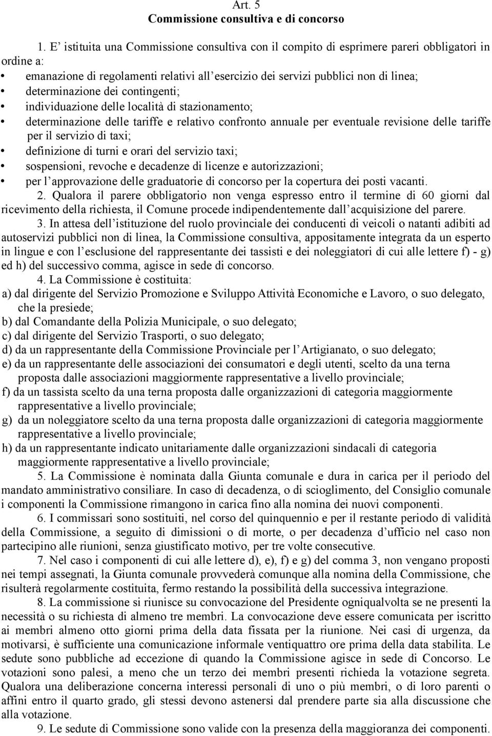 dei contingenti; individuazione delle località di stazionamento; determinazione delle tariffe e relativo confronto annuale per eventuale revisione delle tariffe per il servizio di taxi; definizione