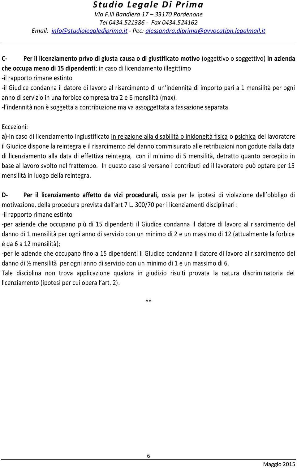 -l indennità non è soggetta a contribuzione ma va assoggettata a tassazione separata.