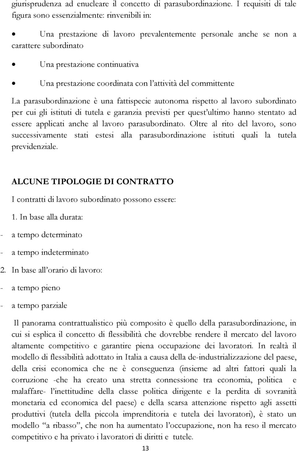 coordinata con l attività del committente La parasubordinazione è una fattispecie autonoma rispetto al lavoro subordinato per cui gli istituti di tutela e garanzia previsti per quest ultimo hanno